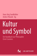Kultur Und Symbol: Ein Handbuch Zur Philosophie Ernst Cassirers