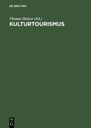 Kulturtourismus: Grundlagen, Trends Und Fallstudien