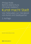 Kunst Macht Stadt: Vier Fallstudien Zur Interaktion Von Kunst Und Stadtquartier