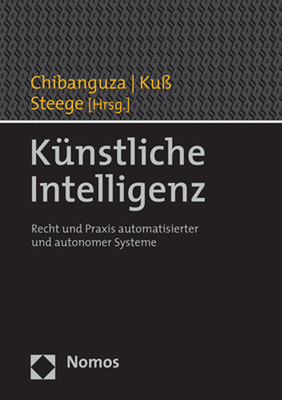 Kunstliche Intelligenz: Recht Und PRAXIS Automatisierter Und Autonomer Systeme U Generative KI - Chibanguza, Kuuya J (Editor), and Kuss, Christian (Editor), and Steege, Hans (Editor)
