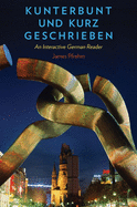 Kunterbunt Und Kurz Geschrieben: An Interactive German Reader
