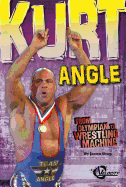 Kurt Angle: From Olympian to Wrestling Machine