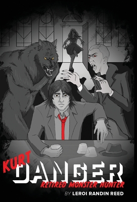 Kurt Danger: Retired Monster Hunter - Reed, LeRoi R