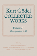 Kurt G�del: Collected Works: Volume IV