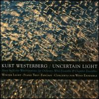 Kurt Westerberg: Uncertain Light - Aglika Angelova (piano); DePaul University Wind Ensemble; Duo Diorama; Julian Hersh (cello); Robert Waters (violin); Lithuanian National Philharmonic