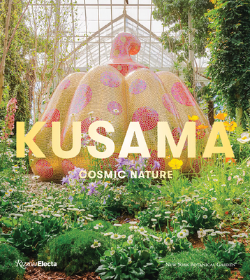 Kusama: Cosmic Nature - Yoshitake, Mika (Editor), and Groarke, Joanna L (Editor), and Munroe, Alexandra (Text by)
