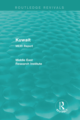 Kuwait (Routledge Revival): Meri Report - Middle East Research Institute