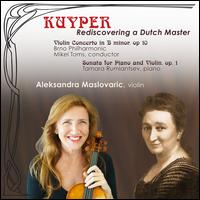 Kuyper, Rediscovering a Dutch Master - Aleksandra Maslovaric (violin); Tamara Rumiantsev (piano); Brno Philharmonic Orchestra; Mikel Toms (conductor)