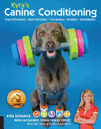 Kyra's Canine Conditioning: Peak Performance - Injury Prevention - Coordination - Flexibility - Rehabilitation