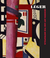 L�ger: Modern Art and the Metropolis