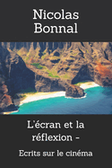 L'?cran et la r?flexion -: Ecrits sur le cin?ma