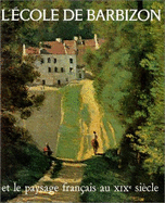L' Ecole De Barbizon: Et Le Paysage Francais Au Xix Siecle