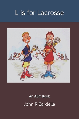 L is for Lacrosse: An ABC Book - Sardella, John R