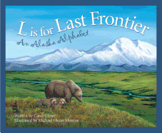 L Is for Last Frontier: An Alaska Alphabet