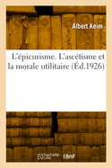 L'?picurisme. L'asc?tisme et la morale utilitaire