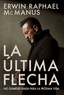 La �ltima Flecha: No Guardes NADA Para La Pr�xima Vida