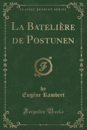 La Bateliere de Postunen (Classic Reprint)