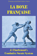 La Boxe Fran�aise: J. Charlemont's combative Savate method