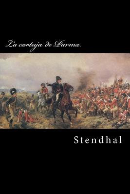La Cartuja de Parma - Stendhal