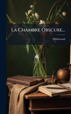 La Chambre Obscure... - Hildebrand (Creator)