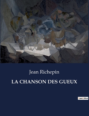 La Chanson Des Gueux - Richepin, Jean