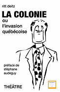 La Colonie: Ou L'Invasion Quebecoise
