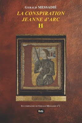 LA CONSPIRATION JEANNE d'ARC TOME II - LeLoup, Fabienne (Preface by), and Messadi?, Gerald, and Du Sphinx, Les Editions de l'Oeil (Editor)