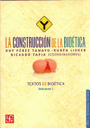 La Construccion de La Bioetica. Textos de Bioetica, Vol. I