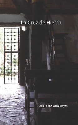 La Cruz de Hierro - Ortiz R, Luis Felipe
