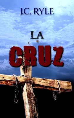 La Cruz - J. C. Ryle - (Spanish Edition) - Ryle, J C