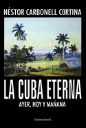 La Cuba Eterna Ayer, Hoy Y Ma�ana