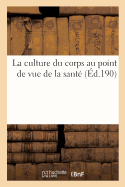 La Culture Du Corps Au Point de Vue de la Sant?