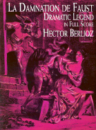 La Damnation de Faust: Dramatic Legend In Full Score