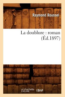 La Doublure: Roman (?d.1897) - Roussel, Raymond, and Roussel, Raymond