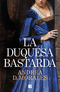 La Duquesa Bastarda / The Bastard Duchess
