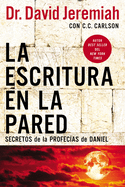 La Escritura En La Pared: Secretos de Las Profec�as de Daniel