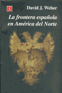 La Frontera Espanola En America del Norte