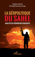 La g?opolitique du Sahel: Analyse du terrorisme Djihadiste