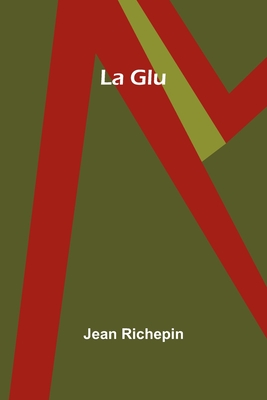 La Glu - Richepin, Jean