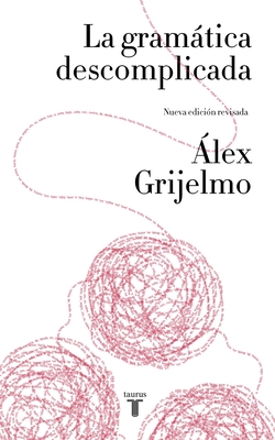 La Gramatica Descomplicada / Easygoing Grammar - Grijelmo, Alex
