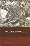La Grande Guerre: Un Siecle de Fictions Romanesques