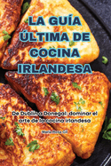 La Gu�a �ltima de Cocina Irlandesa