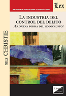 La industria del control del delito: ?La nueva forma del holocausto?
