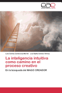 La Inteligencia Intuitiva Como Camino En El Proceso Creativo
