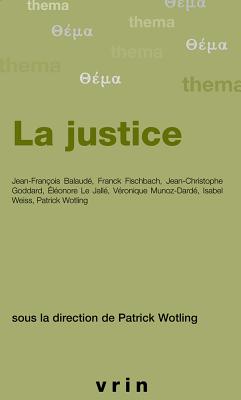 La Justice - Wotling, Patrice (Editor), and Balaude, Jean-Francois (Contributions by), and Fischbach, Franck (Contributions by)