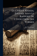 La Langue Khasia, ?tudi?e Sous Le Rapport de l'?volution Des Formes