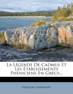 La Legende de Cadmus Et Les Etablissements Pheniciens En Grece...