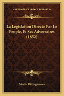 La Legislation Directe Par Le Peuple, Et Ses Adversaires (1852)