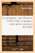 La M?nagerie Et Quelques Autres Pi?ces Curieuses