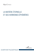 La mati?re ?ternelle et ses harmonies ?ph?m?res
